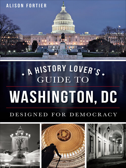 Title details for A History Lover's Guide to Washington, DC by Alison Fortier - Available